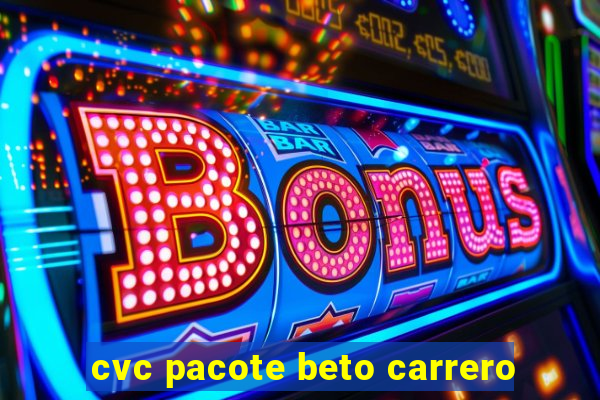 cvc pacote beto carrero